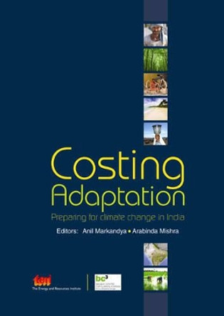Costing Adaptation: Preparing for Climate Change in India by Anil Markandya 9788179933886