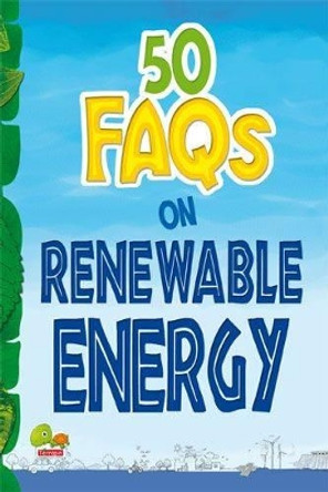 50 FAQs on Renewable Energy: know all about renewable energy and learn to make use of it by Shilpa Mohan 9788179935415