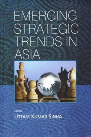 Emerging Strategic Trends in Asia by Uttam Kumar Sinha 9788182748231