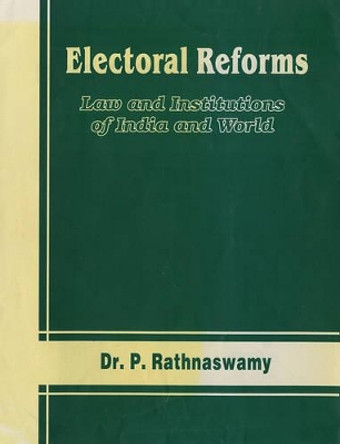 Electoral Reforms: Law and Institutions of India and World by P. Rathnaswamy 9788185040851