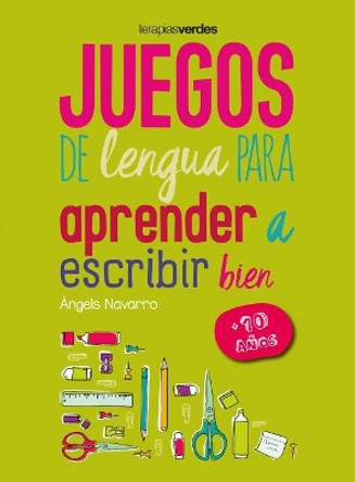 Juegos de Lengua Para Aprender a Escribir Bien: +10 by Angels Navarro 9788416972654