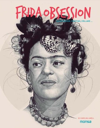 Frida Obsession: Illustration, Painting, Collages... by Carolina Amell 9788416500246