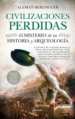 Civilizaciones Perdidas. El Misterio de Su Historia Y Arqueologia by Rafael Aleman Berenguer 9788417418960