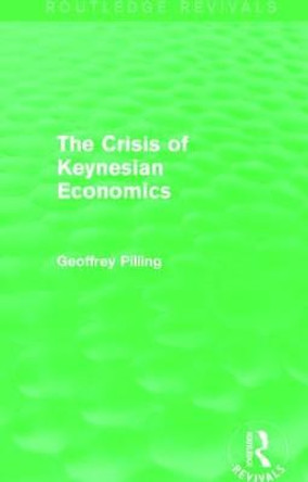 The Crisis of Keynesian Economics by Geoffrey Pilling