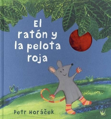 El Raton y la Pelota Roja by Petr Horacek 9788426142443