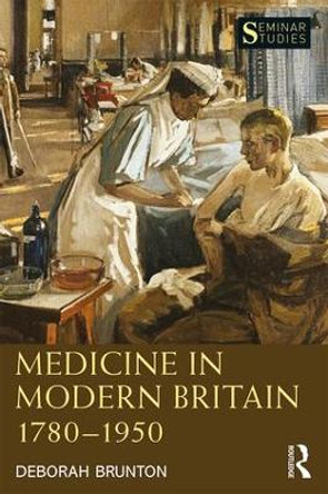 Medicine in Modern Britain 1780-1950 by Deborah Brunton