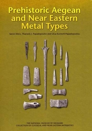 Prehistoric Aegean and Near Eastern Metal Types by Soren Dietz 9788771249385