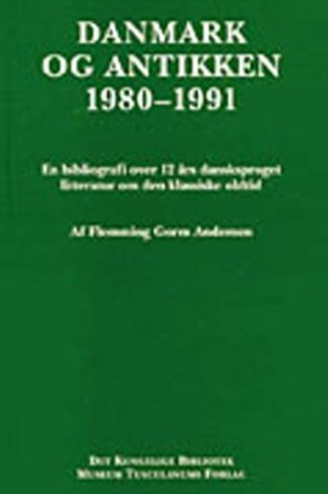 Danmark Og Antikken 1980-1991: En Bibliografi Over 12 Ars Dansksproget Litteratur Om Den Klassiske Oldtid: 1980-1991 by Flemming Gorm Andersen 9788772892634