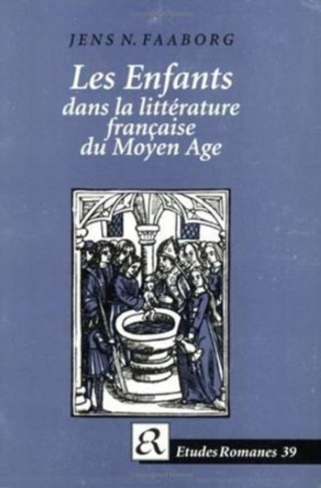Les Enfants dans la litterature francaise du Moyen Age by Jens N. Faaborg 9788772894591