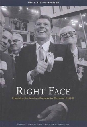 Right Face - Organizing the American Conservative Movement 194565 by Niels Bjerre-Poulsen 9788772897202