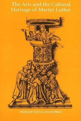 The Arts and the Cultural Heritage of Martin Luther: Proceedings from the Tenth International Congress for Luther Research, Copenhagan, September 2002 by Eyolf Ostrem 9788772897882