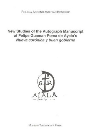 New Studies of the Autograph Manuscript of Felipe Guaman Poma de Ayala's &quot;Nueva Coronica y Beun Gobierno&quot; by Rolena Adorno 9788772898384