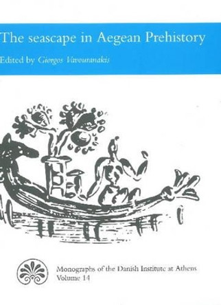 Seascape in Aegean Prehistory by Giorgos Vavouranakis 9788779345713 Seascape in Aegean Prehistory by Giorgos Vavouranakis 9788779345713
