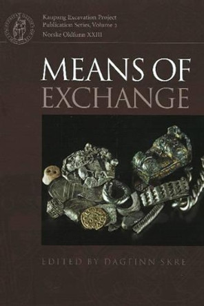 Means of Exchange: Dealing with Silver in the Viking Age by Dagfinn Skre 9788779343085 Means of Exchange: Dealing with Silver in the Viking Age by Dagfinn Skre 9788779343085