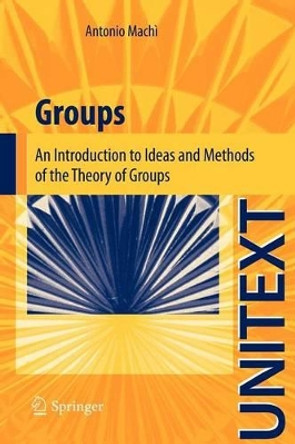 Groups: An Introduction to Ideas and Methods of the Theory of Groups by Antonio Machi 9788847024205