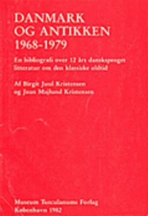 Danmark og antikken 1968-1979: En bibliografi over 12 ars dansksproget litteratur om den klassiske oldtid by Birgit Juul Kristensen 9788788073218