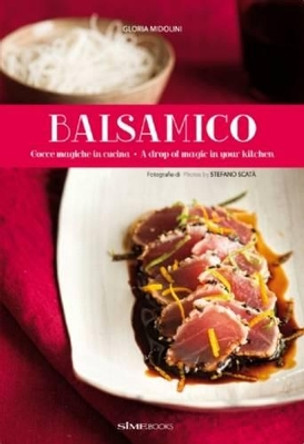 Balsamico: A Drop of Magic in Your Kitchen by Gloria Midolini 9788899180188