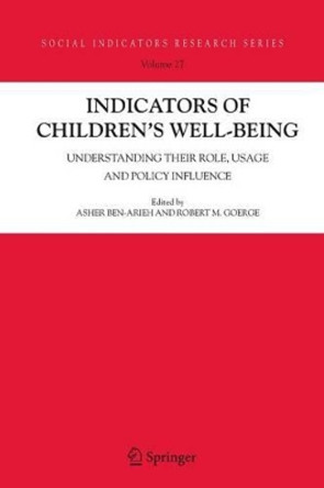 Indicators of Children's Well-Being: Understanding Their Role, Usage and Policy Influence by Asher Ben-Arieh 9789048170814