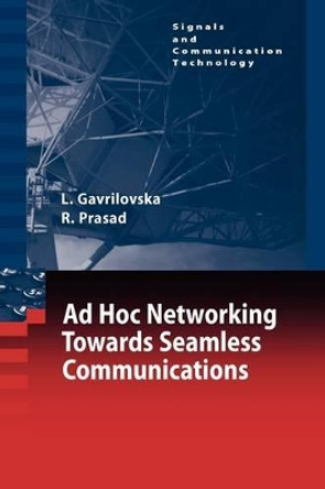 Ad-Hoc Networking Towards Seamless Communications by Liljana Gavrilovska 9789048172726