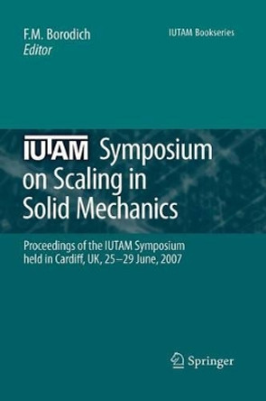 IUTAM Symposium on Scaling in Solid Mechanics: Proceedings of the IUTAM Symposium held in Cardiff, UK, 25-29 June, 2007 by Feodor M. Borodich 9789048180554