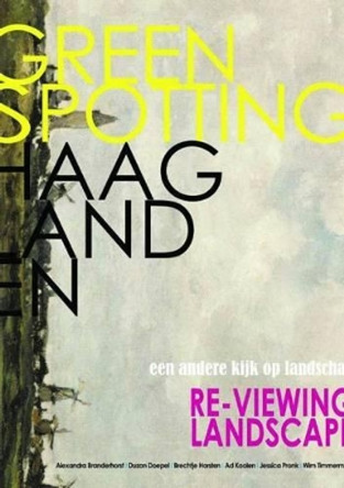 Greenspotting Haaglanden: Reviewing Landscape by Ad Koolen 9789078469056