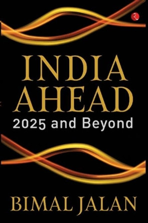 INDIA AHEAD: 2025 AND BEYOND by Bimal Jalan 9789353045913