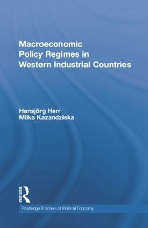 Macroeconomic Policy Regimes in Western Industrial Countries by Hansjorg Herr