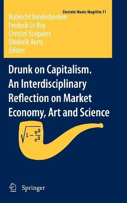 Drunk on Capitalism. An Interdisciplinary Reflection on Market Economy, Art and Science by Robrecht Vanderbeeken 9789400720817