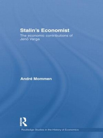 Stalin's Economist: The Economic Contributions of Jenoe Varga by Andre Mommen