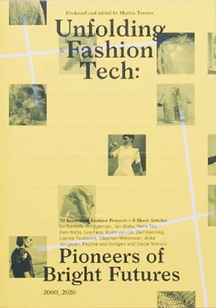 Unfolding Fashion Tech: Pioneers of Bright Futures by Marina Toeters 9789493148147