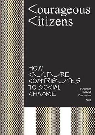 Courageous Citizens: How Culture Contributes To Social Change by B. Lafleur 9789492095510