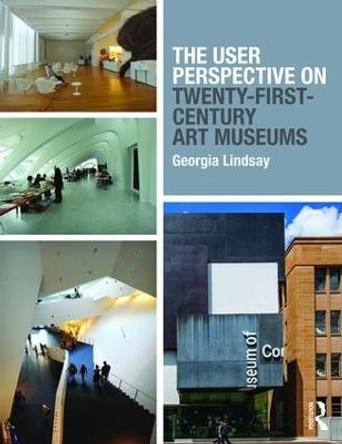 The User Perspective on Twenty-First-Century Art Museums by Georgia Lindsay