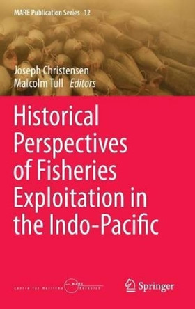 Historical Perspectives of Fisheries Exploitation in the Indo-Pacific by Joseph Christensen 9789401787260