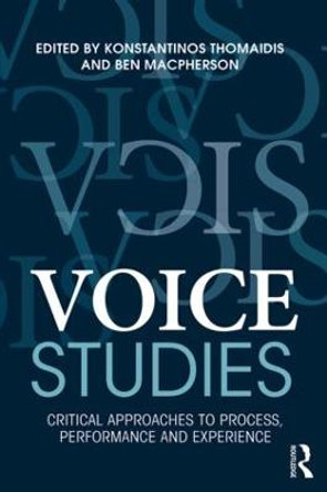 Voice Studies: Critical Approaches to Process, Performance and Experience by Konstantinos Thomaidis