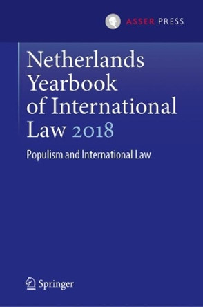 Netherlands Yearbook of International Law 2018: Populism and International Law by Janne E. Nijman 9789462653306