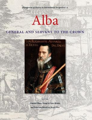 Alba: General and Servant to the Crown by Maurits Ebben 9789490258085