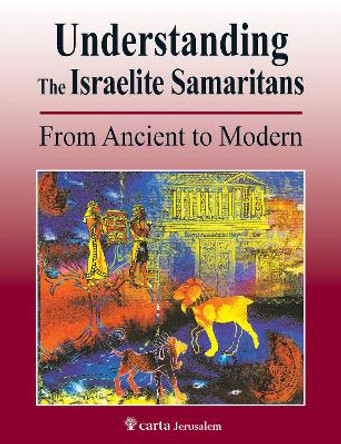 Understanding the Israelite Samaritans: From Ancient to Modern by Benyamim Tsedaka 9789652208880