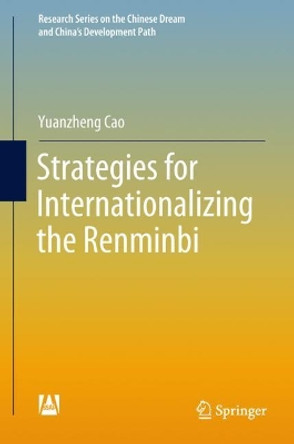 Strategies for Internationalizing the Renminbi by Yuanzheng Cao 9789811307997