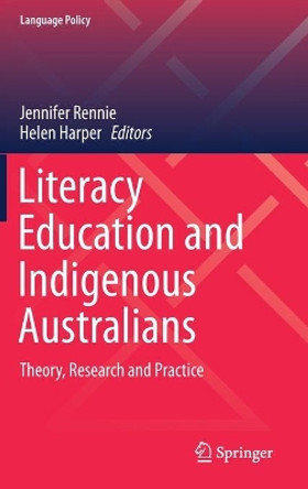 Literacy Education and Indigenous Australians: Theory, Research and Practice by Jennifer Rennie 9789811386282