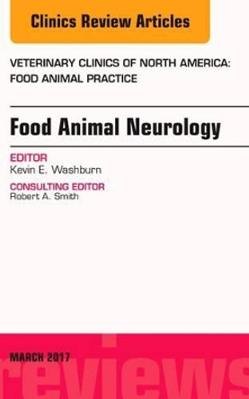 Food Animal Neurology, An Issue of Veterinary Clinics of North America: Food Animal Practice by Kevin E. Washburn 9780323509893