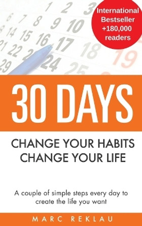 30 Days - Change your habits, Change your life: A couple of simple steps every day to create the life you want by Marc Reklau 9789918950904