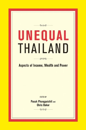 Unequal Thailand: Aspects Of Income, Wealth And Power by Pasuk Phongpaichit 9789814722001