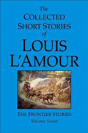 The Collected Short Stories of Louis L'Amour, Volume Seven: The Frontier Stories by Louis L'Amour 9780553807684