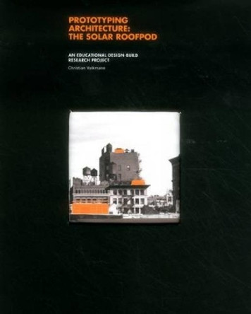 Prototyping Architecture: The Solar Roofpod: An Educational Design-Build Research Project by Oscar Riera Ojeda 9789881619402