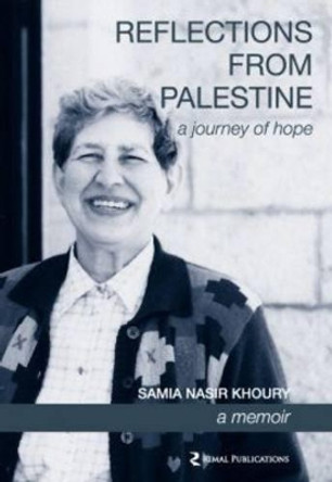 Reflections from Palestine: A Journey of Hope - a Memoir by Samia Nasir Khoury 9789963715114