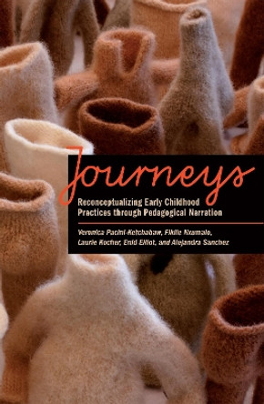 Journeys: Reconceptualizing Early Childhood Practices through Pedagogical Narration by Veronica Pacini-Ketchabaw 9781442609426