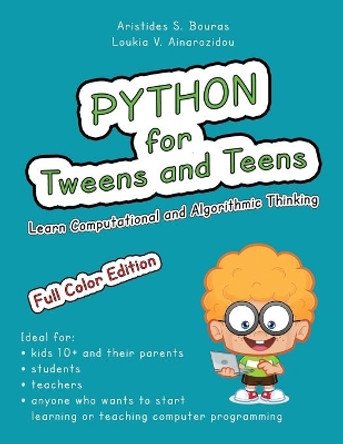 Python for Tweens and Teens: Learn Computational and Algorithmic Thinking by Loukia V Ainarozidou 9781543127942
