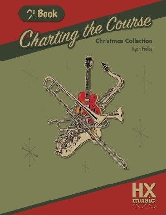 Charting the Course Christmas Collection, Bass Clef Book by Ryan Fraley 9781546968450