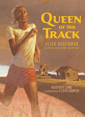 Queen of the Track: Alice Coachman, Olympic High-Jump Champion by Heather Lang 9781590788509