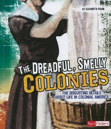 Dreadful, Smelly Colonies by Elizabeth Raum 9781429663519